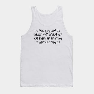 Not everybody was Kung-Fu Fighting Tank Top